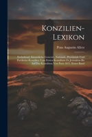 Konzilien-Lexikon: Enthaltend, Sämmtliche General-, National-, Provinzial- Und Partikular-Konzilien Vom Ersten Konzilium Zu Jerusalem Bis Auf Das Konzilium Von Paris 1811, Erster Band 1021763195 Book Cover