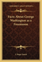 Facts About George Washington as a Freemason 1162571101 Book Cover