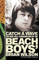 Catch a Wave: The Rise, Fall, and Redemption of the Beach Boys' Brian Wilson 1594863202 Book Cover