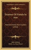 Treatises of Fistula in ano, Haemorrhoids and Clysters 1019198583 Book Cover