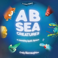 A B Sea Creatures: An Astonishing Aquatic Alphabet! 1989657028 Book Cover