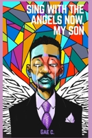 Sing with the Angels Now, My Son B08VM82YS1 Book Cover