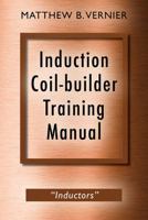 Induction Coil-builder Training Manual: "Inductors" 1478707321 Book Cover