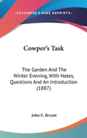Cowper's Task: The Garden And The Winter Evening, With Notes, Questions And An Introduction 0548700095 Book Cover
