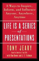 Life Is a Series of Presentations: Eight Ways to Inspire, Inform, and Influence Anyone, Anywhere, Anytime 074326925X Book Cover