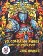 Medieval Marvels Daily Life in Medieval Times: 30 Coloring Pages Adult Coloring Book B0CMJYHFHD Book Cover