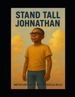 Stand Tall Johnathan: Being true to yourself under peer pressure B0FR2DNVVC Book Cover