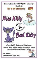 Nice Kitty - Bad Kitty - Over 200 Jokes + Cartoons - Animals, Aliens, Sports, Holidays, Occupations, School, Computers, Monsters, Dinosaurs & More in ... in Black and White 1502378205 Book Cover