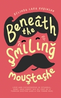 Beneath the Smiling Moustache: Love and Catastrophe in Istanbul 0645139807 Book Cover