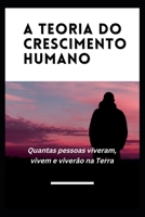 A teoria do crescimento humano: Quantas pessoas viveram, vivem e viverão na Terra B0BJ46CJ4T Book Cover