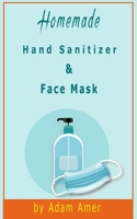 Homemade Hand Sanitizer & Face Mask B08C71D22W Book Cover