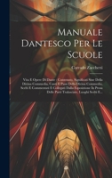 Manuale Dantesco Per Le Scuole: Vita E Opere Di Dante: Contenuto, Significati Sine Della Divina Commedia, Canti E Passi Della Divina Commedia, Scelti ... Luoghi Scelti E... 1019444738 Book Cover