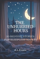 The Unhurried Hours: 20 Bedtime Stories for Sleepless Adults B0GYR9KNG4 Book Cover