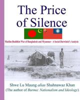 The Price of Silence: Muslim-Buddhist War of Bangladesh and Myanmar - A Social Darwinist's Analysis 1928840035 Book Cover