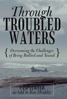 Through Troubled Waters: Overcoming the Challenges of Being Bullied and Teased 1449740367 Book Cover