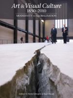 Art & Visual Culture 1850-2010: Modernity to Globalisation 1849760977 Book Cover