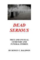 Dead Serious: Unusual Cemetery Stories 1983945188 Book Cover
