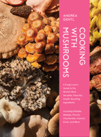 Cooking with Mushrooms: An Inspired Way to Cook with the World’s Most Versatile Ingredient 1648291503 Book Cover