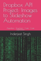 Dropbox API Project: Images to Slideshow Automation: Algorithms - Flowcharts - Code - Code explanation B0DX24PK3N Book Cover