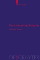 Understanding Religion: Selected Essays (Religion And Reason) 3110218658 Book Cover