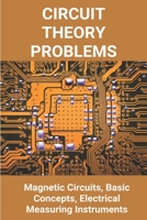 Circuit Theory Problems: Magnetic Circuits, Basic Concepts, Electrical Measuring Instruments: Circuit Theory Book For Diploma B0943YTQYC Book Cover