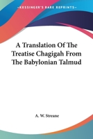 A Translation of the Treatise Chagigah From the Babylonian Talmud 1017910804 Book Cover