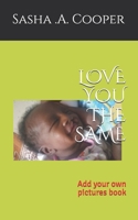 Love You the Same (parents edition): Add your own pictures book (Parent Edition) B08B33382F Book Cover