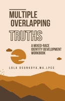 Multiple Overlapping Truths: A Mixed-Race Identity Development Workbook B0CGG9S9GD Book Cover
