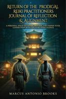 Return of the Prodigal Reiki Practitioners Journal of Reflection & Alignment: A Personal Space to Listen, Process, and Deepen Your Connection with the Reiki Intelligence B0G3Z2PPZZ Book Cover