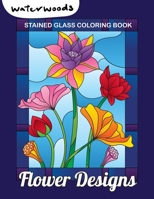 Stained Glass Coloring Book - Flower Designs: Large Print Coloring Book With 50 Beautiful Flower Designs For Adult Relaxation And Stress Relief null Book Cover