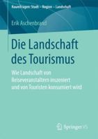 Die Landschaft Des Tourismus: Wie Landschaft Von Reiseveranstaltern Inszeniert Und Von Touristen Konsumiert Wird 3658184280 Book Cover