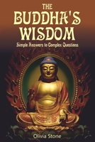 The Buddha's Wisdom: Simple Answers to Complex Questions B0BB5MX4FG Book Cover