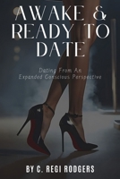 Awake & Ready to Date: Dating From an Expanded Conscious Perspective B0DQVTXR5N Book Cover