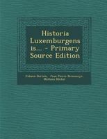Historia Luxemburgensis... 1021237825 Book Cover