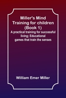 Miller's Mind training for children (Book 1); A practical training for successful living; Educational games that train the senses 935739981X Book Cover