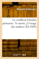 Le Certificat d'?tudes Primaires. 3e Ann?e, ? l'Usage Des Ma?tres 2329824718 Book Cover