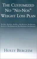 The Customized No "No-Nos" Weight Loss Plan: No-Diet, No-Pain, No-Pills, No-Hunger, No-Excuses, No-Guilt, No-Drawbacks, No-Nonsense, No-Fooling! 1401015344 Book Cover