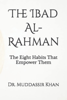 The Ibad Al-Rahman: The Eight Habits That Empower Them B09M544HGD Book Cover