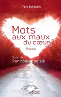 Mots aux maux du coeur: Poésie Suivi de Par rôles choisis (Harmattan Sénégal) (French Edition) 2343164983 Book Cover