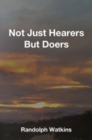 Not Just Hearers But Doers 1694848086 Book Cover