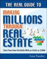 The Real Guide to Making Millions Through Real Estate: Start Your Portfolio With as Little as $3000 1932531785 Book Cover