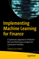 Implementing Machine Learning for Finance: A Systematic Approach to Predictive Risk and Performance Analysis for Investment Portfolios 1484271092 Book Cover
