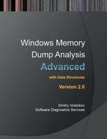 Advanced Windows Memory Dump Analysis with Data Structures: Training Course Transcript and Windbg Practice Exercises with Notes, Second Edition 0955832888 Book Cover