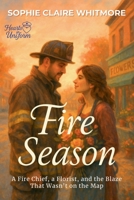 Fire Season: A Fire Chief, a Florist, and the Blaze That Wasn't on the Map (Hearts in Uniform) B0FKHHD465 Book Cover