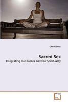 Sacred Sex: Integrating Our Bodies and Our Spirituality 363922969X Book Cover