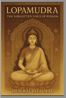 LOPAMUDRA: THE FORGOTTEN VOICE OF WISDOM B0FG1BTY7W Book Cover