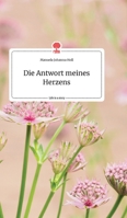 Die Antwort meines Herzens. Life is a Story - story.one 399087974X Book Cover