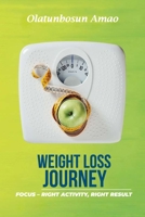 WEIGHT LOSS JOURNEY: FOCUS – RIGHT ACTIVITY, RIGHT RESULT 1696427126 Book Cover