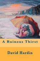 A Ruinous Thirst 0615636039 Book Cover