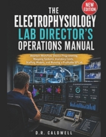 The Electrophysiology Lab Director's Operations Manual: Ablation Workflow, Device Programming, Mapping Systems, Inventory Costs, Staffing Models, and Running a Profitable EP Lab B0H1NBMB56 Book Cover